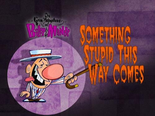 The Grim Adventures of Billy and Mandy Season 1 Episode 13 - Something Stupid This Way Comes