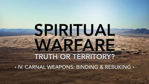 Spiritual Warfare: Truth or Territory? Season 1 Episode 4 - Carnal Weapons: Binding & Rebuking