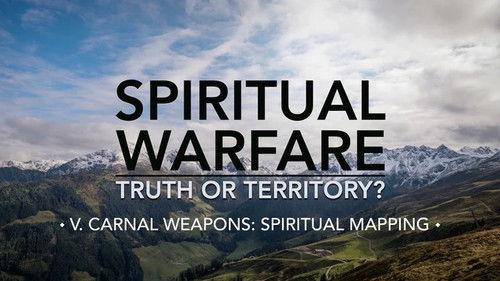 Spiritual Warfare: Truth or Territory? Season 1 Episode 5 - Carnal Weapons: Spiritual Mapping