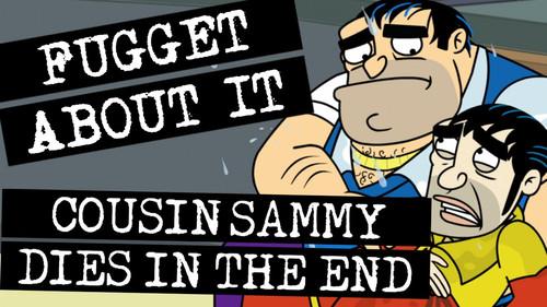 Fugget About It Season 1 Episode 5 - Cousin Sammy Dies in the End