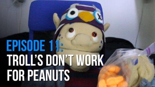 Troll Blog Season 1 Episode 11 - Trolls Don't Work for Peanuts