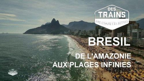 Amazing Train Journeys Season 14 Episode 5 - Brazil, from the Amazon to endless beaches
