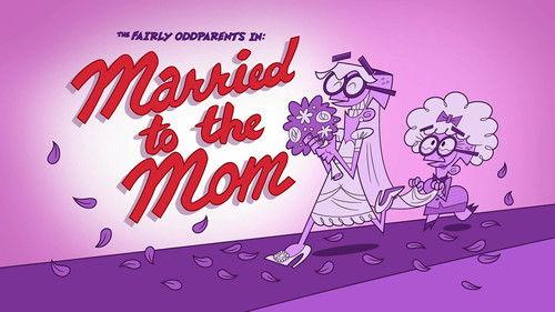 The Fairly OddParents Season 10 Episode 14 - Married to the Mom