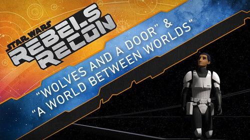 Rebels Recon Season 4 Episode 7 - Inside "Wolves and a Door  &  A World Between Worlds"