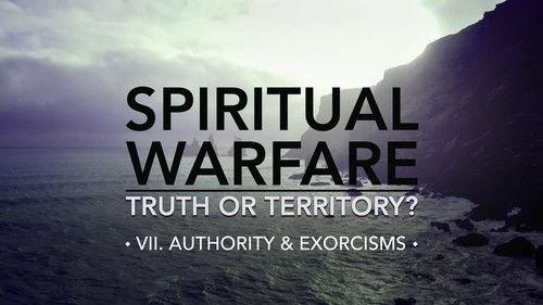 Spiritual Warfare: Truth or Territory? Season 1 Episode 7 - Authority & Exorcisms
