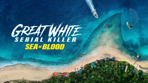 Shark Week Season 37 Episode 7 - Great White Serial Killer: Sea of Blood