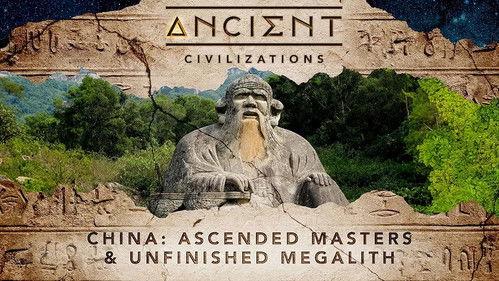 Ancient Civilizations Season 5 Episode 7 - China: Ascended Masters & Unfinished Megalith