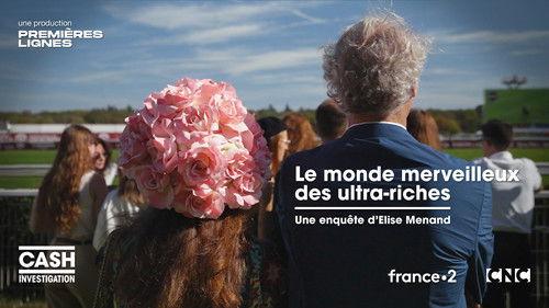 Cash Investigation Season 12 Episode 2 - The wonderful world of the ultra-rich