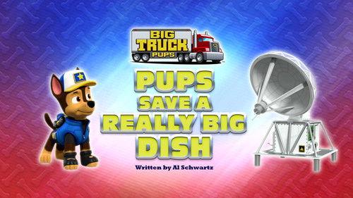 PAW Patrol Season 9 Episode 9 - Big Truck Pups: Pups Save a Really Big Dish