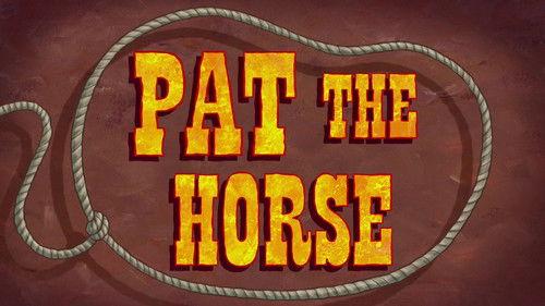 SpongeBob SquarePants Season 11 Episode 17 - Pat the Horse