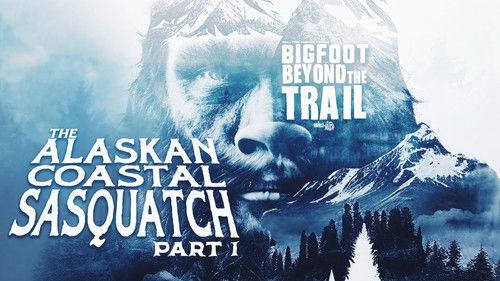 Bigfoot Beyond the Trail Season 1 Episode 24 - The Alaskan Coastal Sasquatch - Part One