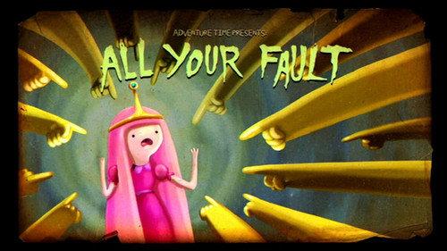 Adventure Time Season 5 Episode 9 - All Your Fault