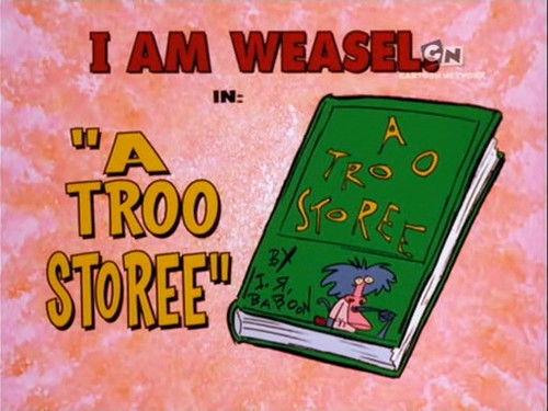 I Am Weasel Season 5 Episode 23 - A Troo Storee