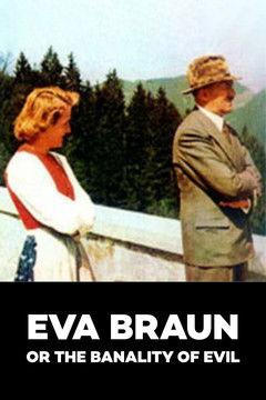 Eva Braun or the Banality of Evil poster