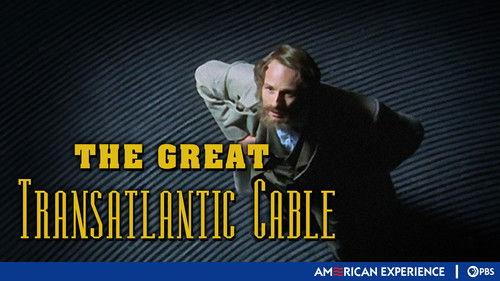 American Experience Season 17 Episode 7 - The Great Transatlantic Cable