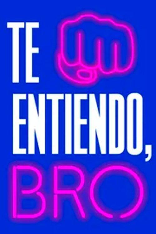 Te entiendo, bro poster