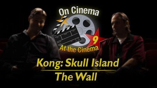 On Cinema Season 9 Episode 1 - 'Kong: Skull Island' and 'The Wall'