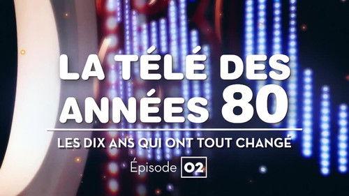 La Télé des années 80 : Les Dix Ans qui ont tout changé Season 1 Episode 2 - Episode 2