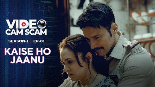 Video Cam Scam Season 1 Episode 1 - Kaise Ho Jaanu