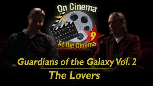 On Cinema Season 9 Episode 9 - 'Guardians of the Galaxy Vol. 2' & 'The Lovers'