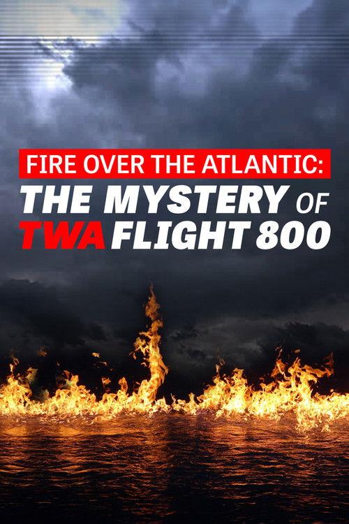 Fire Over the Atlantic: The Mystery of TWA Flight 800 poster