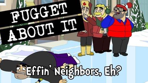 Fugget About It Season 2 Episode 13 - Effin' Neighbors, Eh?