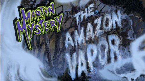 Martin Mystery Season 1 Episode 25 - The Amazon Vapor