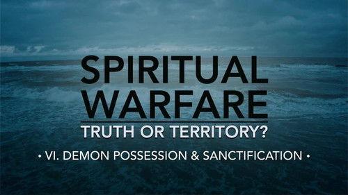 Spiritual Warfare: Truth or Territory? Season 1 Episode 6 - Demon Possession & Sanctification