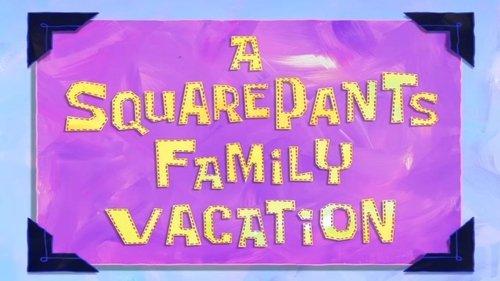 SpongeBob SquarePants Season 8 Episode 24 - A SquarePants Family Vacation