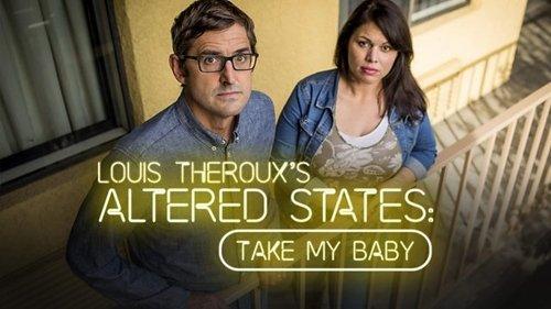 Louis Theroux: Altered States Season 1 Episode 3 - Take My Baby