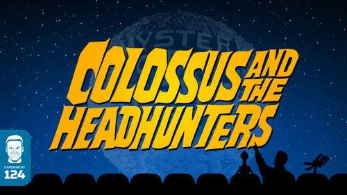Mystery Science Theater 3000 Season 6 Episode 5 - Colossus and the Headhunters