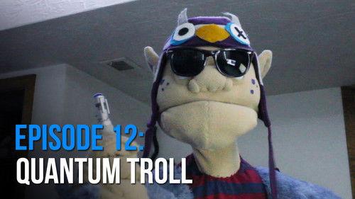 Troll Blog Season 1 Episode 12 - Quantum Troll