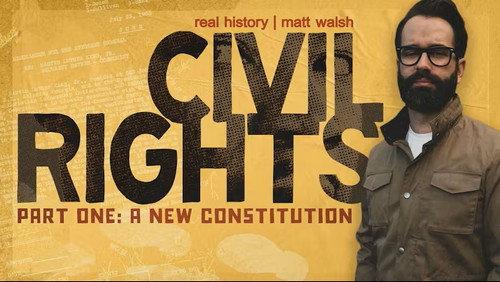 Real History with Matt Walsh Season 1 Episode 4 - The Real History of Civil Rights Part 1: A New Constitution