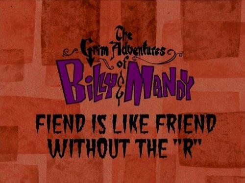 The Grim Adventures of Billy and Mandy Season 1 Episode 7 - Fiend Is Like Friend Without the 'R'
