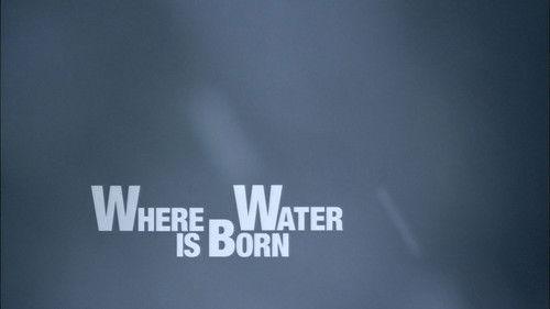 Water Life Season 1 Episode 3 - Where Water is Born