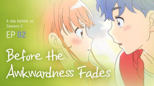 A Day Before Us Season 2 Episode 2 - Before The Awkwardness Fades