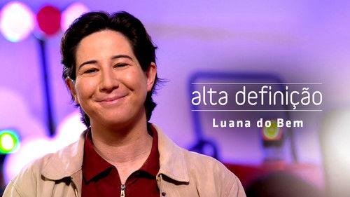 Alta Definição Season 17 Episode 16 - Luana do Bem