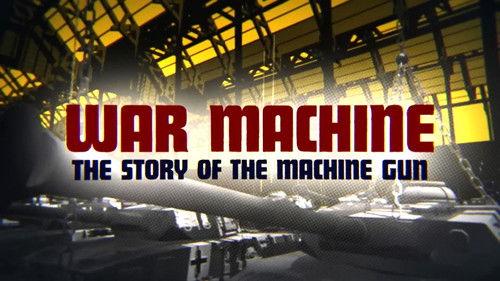 War Factories Season 3 Episode 5 - War Machine - The Story of the Machine Gun