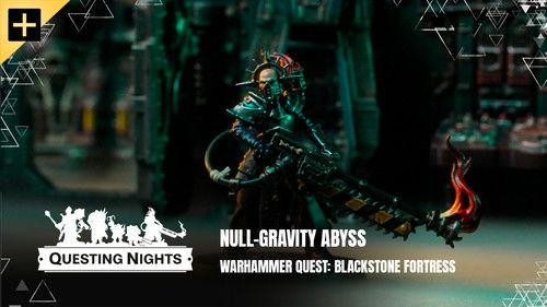 Questing Nights Season 1 Episode 2 - Blackstone Fortress - Null-Gravity Abyss