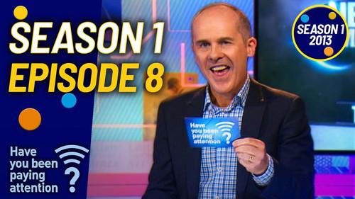 Have You Been Paying Attention? Season 1 Episode 8 - Episode 8