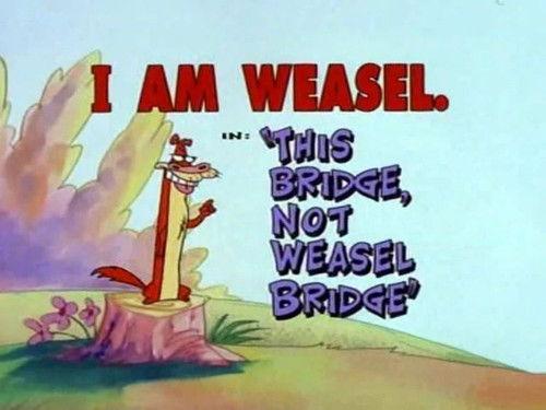 I Am Weasel Season 1 Episode 1 - This Bridge, Not Weasel Bridge