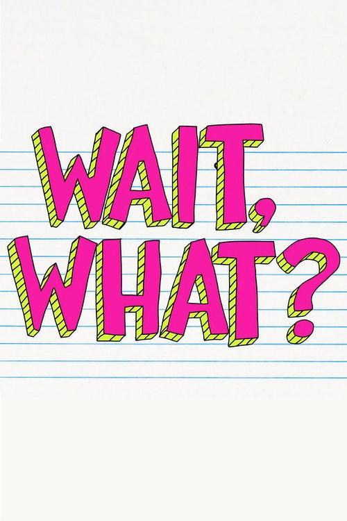 Wait, What? poster
