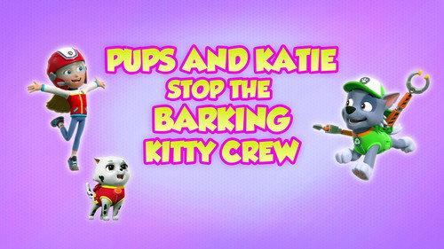PAW Patrol Season 8 Episode 13 - Pups and Katie Stop the Barking Kitty Crew